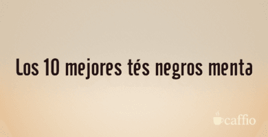 Los 10 mejores tés negros menta