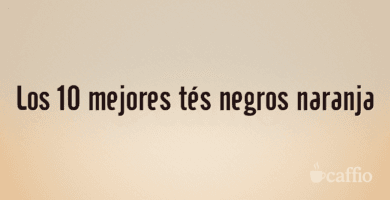 Los 10 mejores tés negros naranja