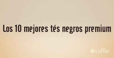 Los 10 mejores tés negros premium Los 10 mejores tés negros premium
