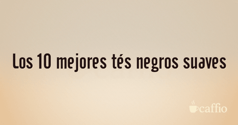 Los 10 mejores tés negros suaves