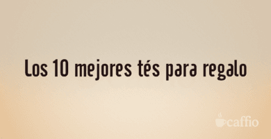 Los 10 mejores tés para regalo Los 10 mejores tés para regalo