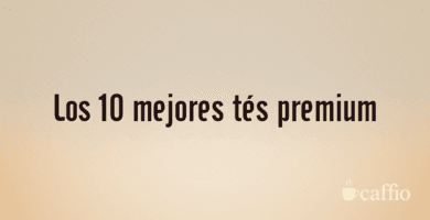 Los 10 mejores tés premium Los 10 mejores tés premium