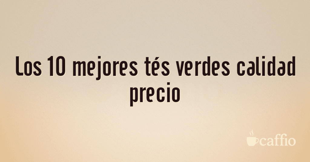 Los 10 mejores tés verdes calidad precio Los 10 mejores tés verdes calidad precio
