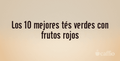 Los 10 mejores tés verdes con frutos rojos