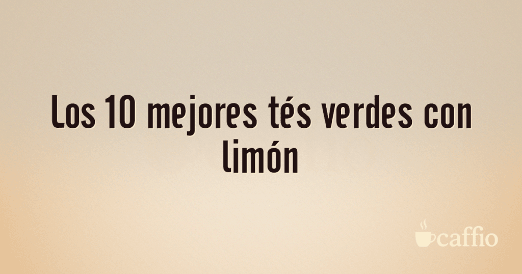 Los 10 mejores tés verdes con limón