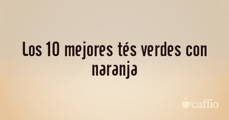 Los 10 mejores tés verdes con naranja