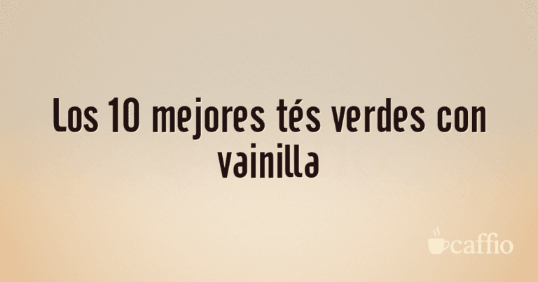 Los 10 mejores tés verdes con vainilla