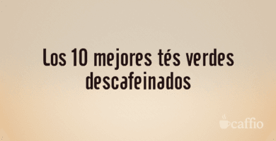 Los 10 mejores tés verdes descafeinados