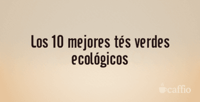 Los 10 mejores tés verdes ecológicos