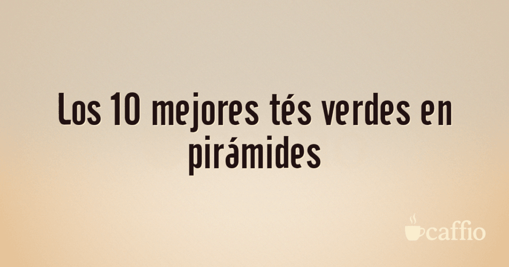 Los 10 mejores tés verdes en pirámides