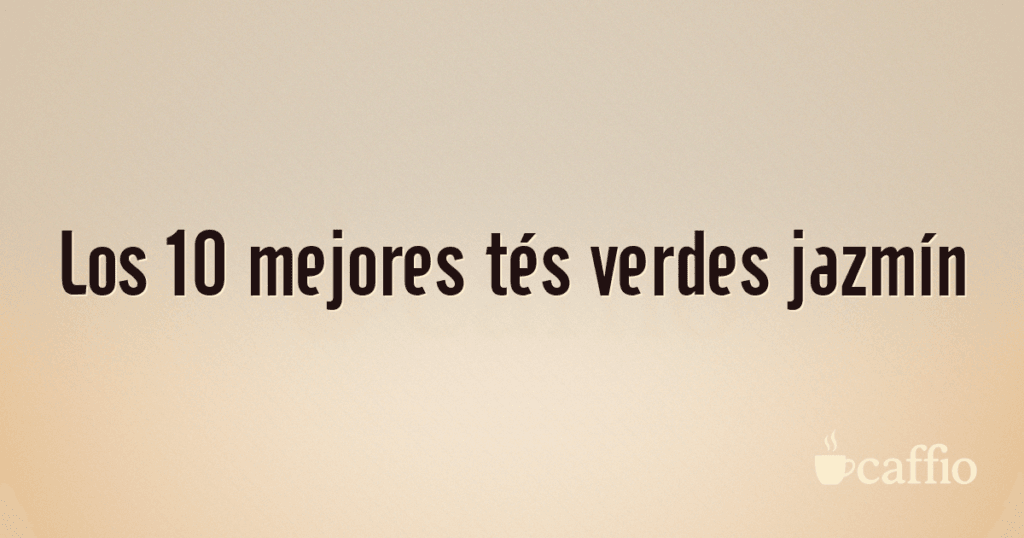 Los 10 mejores tés verdes jazmín