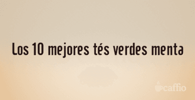 Los 10 mejores tés verdes menta