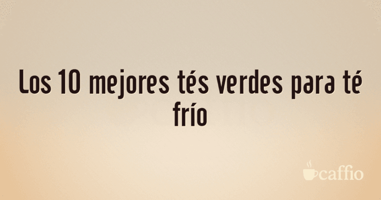 Los 10 mejores tés verdes para té frío