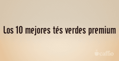 Los 10 mejores tés verdes premium
